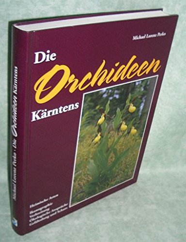 Stock image for Die Orchideen Krntens: Heimische Arten - Ikonographie, Verbreitung, kologische Ansprche, Gefhrdung und Schutz for sale by medimops