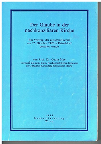 DerGlaube in der nachkonziliaren Kirche - Ein Vortrag 1982 in Düsseldorf ausschnittsweise gehalten - May, Georg