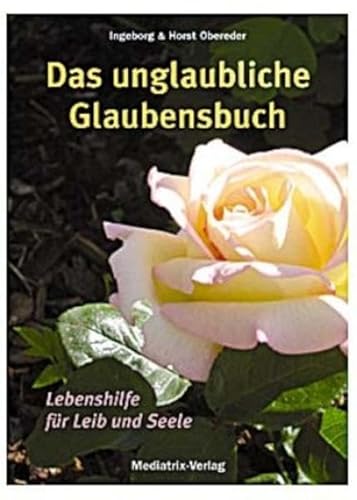 9783854061823: Das unglaubliche Glaubensbuch: Lebenshilfe fr Leib und Seele - Obereder, Ingeborg