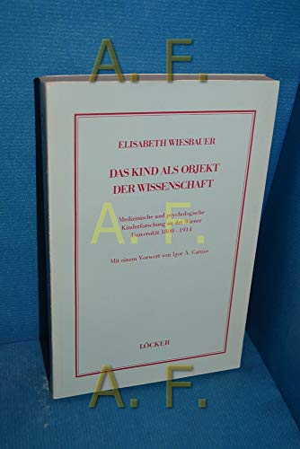 Stock image for Das Kind als Objekt der Wissenschaft: Medizinische und psychologische Kinderforschung an der Wiener Universita?t 1800-1914 (Vero?ffentlichungen des . Gesellschaftswissenschaften) (German Edition) for sale by Wonder Book