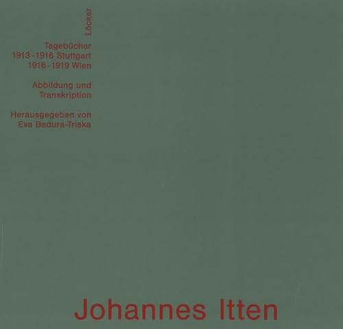 Johannes Itten. Tagebücher Stuttgart 1913 - 1916 u. Wien 1916 - 1919. Abbildung und Transkription...