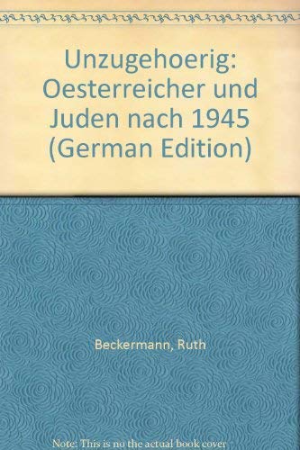 Unzugehoerig. Oesterreicher und Juden nach 1945.