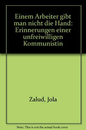 Beispielbild fr Einem Arbeiter gibt man nicht die Hand. Erinnerungen einer unfreiwilligen Kommunstin. zum Verkauf von Antiquariat Herold