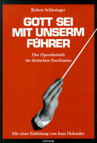 Gott sei mit unserem Führer - Der Opernbetrieb im deutschen Faschismus