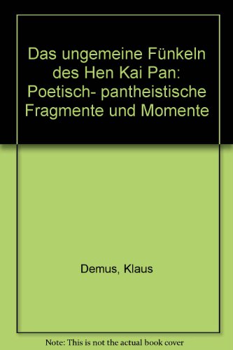 Das ungemeine Fünkeln des Hen Kai Pan. Poetisch-pantheistische Fragmente und Momente