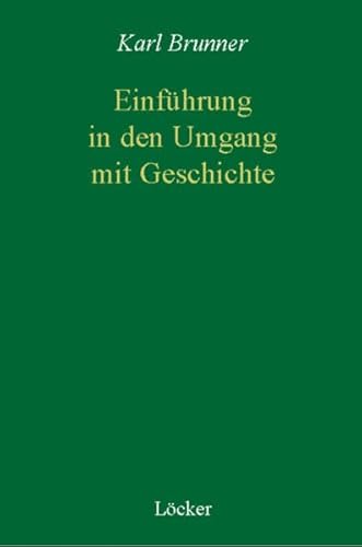 EinfÃ¼hrung in den Umgang mit Geschichte (9783854093978) by Karl Brunner