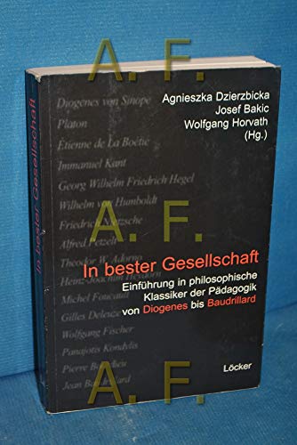 Beispielbild fr In bester Gesellschaft: Einfhrung in philosophische Klassiker der Pdagogik von Diogenes bis Baudrillard zum Verkauf von medimops