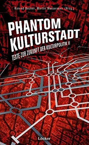 Phantom Kulturstadt : Texte zur Zukunft der Kulturpolitik II - Konrad Becker
