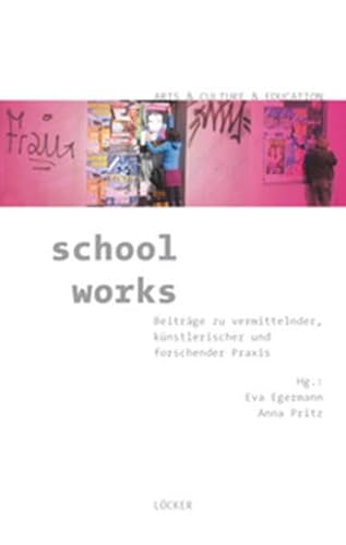 9783854095156: School Works: Beitrge zu vermittelnder, knstlerischer und forschender Praxis