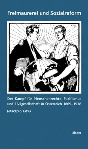 Freimaurerei und Sozialreform : Der Kampf für Menchenrechte, Pazifismus und Zivilgesellschaft in Österreich 1869-1938 - Marcus G. Patka