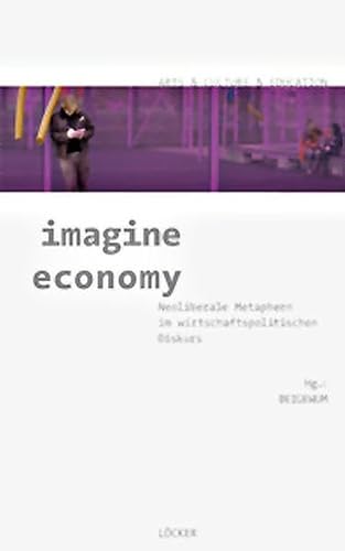 Beispielbild fr imagine economy: Neoliberale Metaphern im wirtschaftspolitischen Diskurs zum Verkauf von medimops