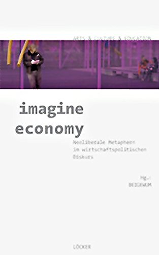 9783854096146: imagine economy: Neoliberale Metaphern im wirtschaftspolitischen Diskurs