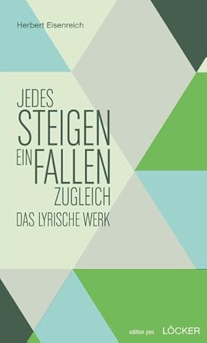 Jedes Steigen ein Fallen zugleich : Das lyrische Werk - Herbert Eisenreich