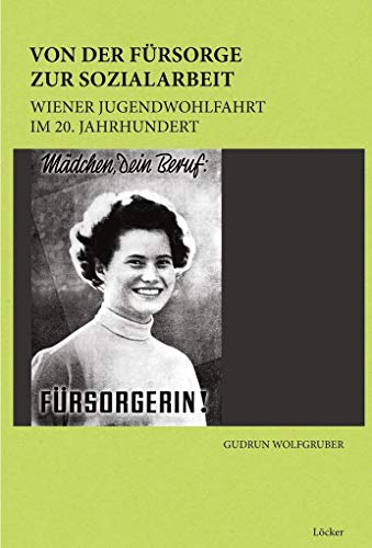 9783854096962: Von der Frsorge zur Sozialarbeit: Wiener Jugendwohlfahrt im 20. Jahrhundert
