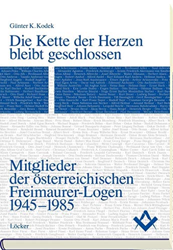 Die Kette der Herzen bleibt geschlossen : Mitglieder der österreichischen Freimaurer-Logen 1945-1985 - Günter K. Kodek