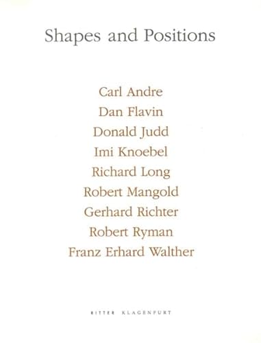 Beispielbild fr Shapes and Positions: Carl Andre, Dan Flavin, Donald Judd, Imi Knoebel, Richard Long, Robert Mangold, Gerhard Richter, Robert Ryman, Franz Erhard Walther. Ausstellungskatalog Kunsthalle Ritter Klagenfurt, 11.9.1992 - 30.1.1993 zum Verkauf von Thomas Emig