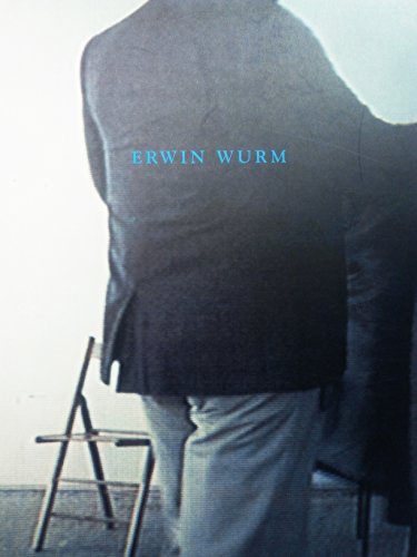 Erwin Wurm. Museum moderner Kunst Stiftung Ludwig Wien, Kunstmuseum St. Gallen, Kunstverein Freib...