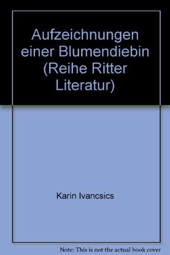 9783854151968: Aufzeichnungen einer Blumendiebin (Reihe Ritter Literatur)