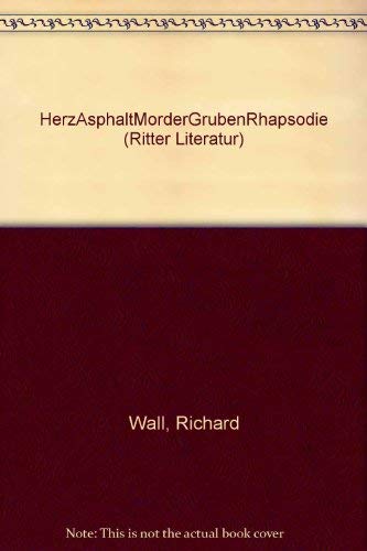 HerzAsphaltMoÌˆrderGrubenRhapsodie (Ritter Literatur) (German Edition) (9783854152118) by Wall, Richard
