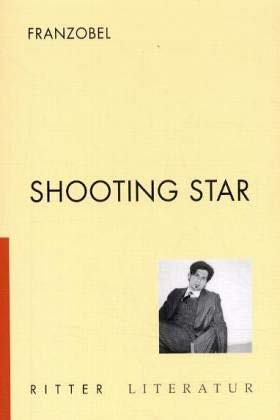 Shooting Star: Stefan Griebl bildet sich ein, der Dichter Franzobel und von lästigen Verehrerinnen verfolgt zu sein : oder, Die allerneuesten Leiden einer jungen Wertherin (Ritter Literatur) - franzobel