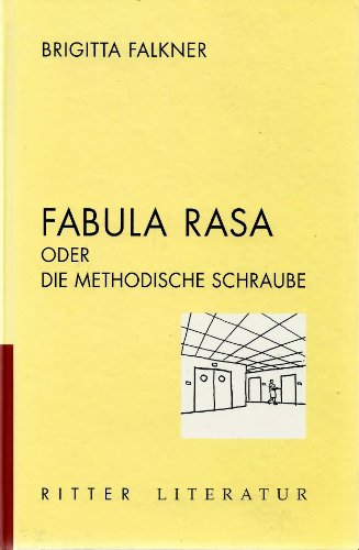 Fabula rasa oder die Methodische Schraube Ritter Literatur - Falkner, Brigitta