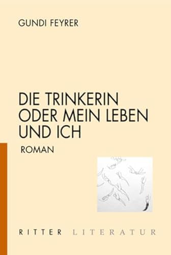 9783854154723: Die Trinkerin oder Mein Leben und ich: Roman