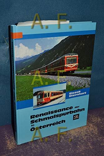 Renaissance der Schmalspurbahn in Österreich von Josef O Slezak, Johann Sternhart (Autoren) - Josef O Slezak, Johann Sternhart (Autoren)