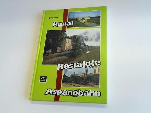 9783854161530: Kanal - Nostalgie - Aspangbahn. Ergnzungsband zum Buch "Vom Schiffskanal zur Eisenbahn"