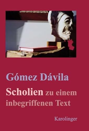 Scholien zu einem inbegriffenen Text Mit einem Essay von Franz Niedermayer und einem Nachwort von Thomas Knefeli - Gomez Davila, Nicolas