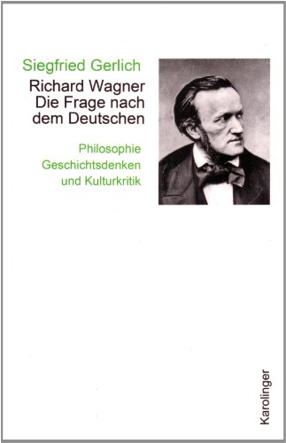 Richard Wagner. Die Frage nach dem Deutschen