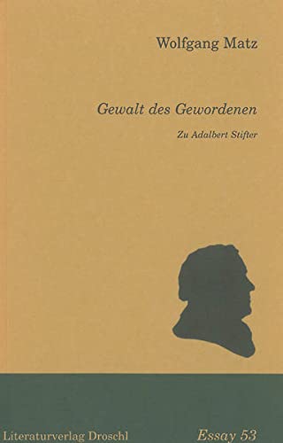 Gewalt des Gewordenen: Zu Adalbert Stifter - Wolfgang Matz