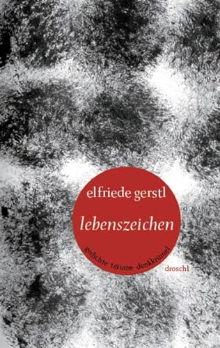 Lebenszeichen: Gedichte Träume Denkkrümel - Elfriede Gerstl