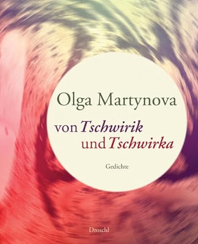 Imagen de archivo de Von Tschwirik und Tschwirka : Gedichte. Olga Martynova. Aus dem Russ. von Elke Erb und Olga Martynova a la venta por Antiquariat  Udo Schwrer