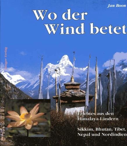 Stock image for Wo der Wind betet. Erlebtes aus den Himalaya-Lndern Sikkim, Bhutan, Tibet, Nepal und Nordindien, for sale by Books and Beaches, Anna Bechteler