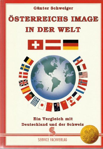 Österreichs Image in der Welt. Ein weltweiter Vergleich mit Deutschland und der Schweiz.