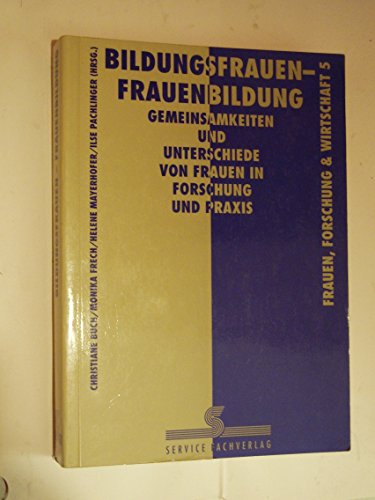 9783854282945: Bildungsfrauen - Frauenbildung. Gemeinsamkeiten und Unterschiede von Frauen in Forschung und Praxis