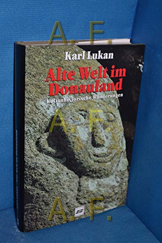 Beispielbild fr Alte Welt im Donauland. Kulturhistorische Wanderungen. zum Verkauf von Buchhandlung Gerhard Hcher