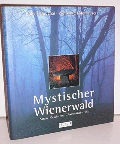 Mystischer Wienerwald. Sagen. Geschichten. Authentische Fälle.