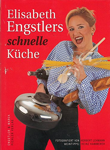 Elisabeth Engstlers schnelle Küche