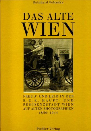 9783854312154: Das alte Wien. Freud' und Leid in der k.u.k. Haupt- und Residenzstadt Wien auf alten Fotografien 1850-1914