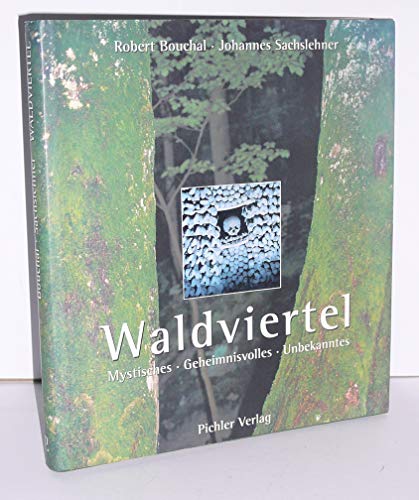 Waldviertel. Mystisches, Geheimnisvolles, Unbekanntes. - Bouchal, Robert und Johannes Sachslehner