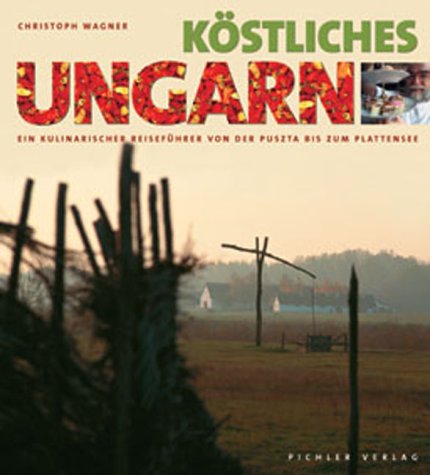 Beispielbild fr Kstliches Ungarn. Ein kulinarischer Reisefhrer von der Puszta bias zum Plattensee zum Verkauf von medimops