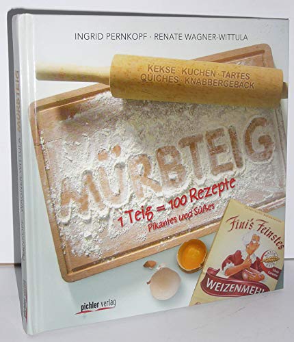 Mürbteig: 1 Teig = 100 Rezepte Pikantes und Süßes Wagner-Wittula, Renate and Pernkopf, Ingrid