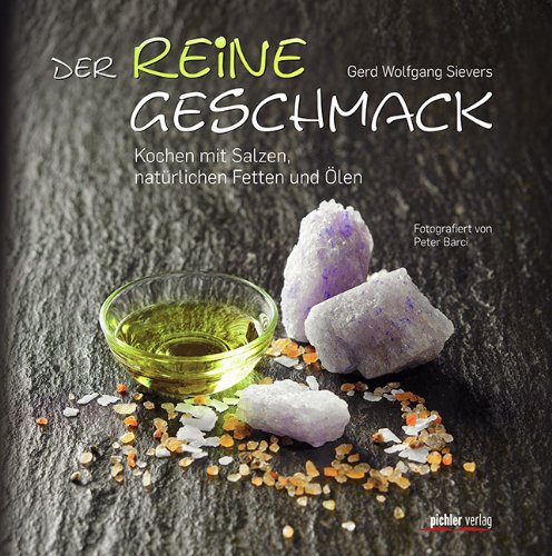 Der reine Geschmack - Kochen mit Salzen, natürlichen Fetten und Ölen