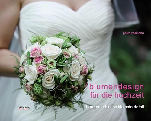 Beispielbild fr Blumendesign fr die Hochzeit: Harmonie bis ins kleinste Detail zum Verkauf von medimops