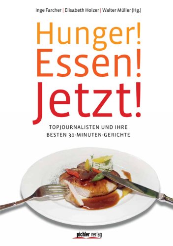 Beispielbild fr Hunger! Essen! Jetzt!: Topjournalisten und ihre besten 30-Minuten Gerichte zum Verkauf von medimops