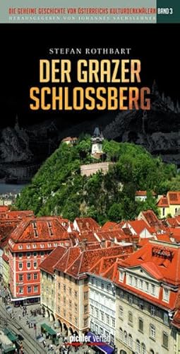 Beispielbild fr Der Grazer Schlossberg: Die geheime Geschichte von sterreichs Kulturdenkmlern. Band 3 zum Verkauf von medimops