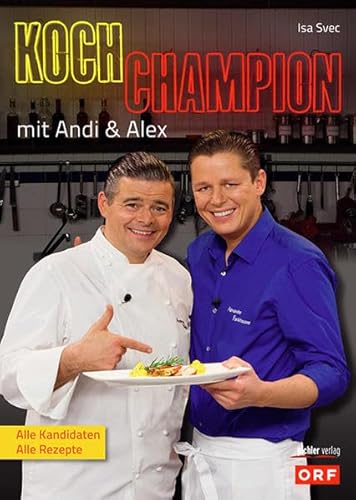 Kochchampion mit Andi & Alex Alle Kandidaten. Alle Rezepte