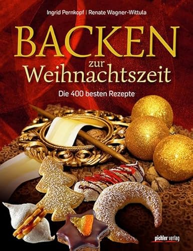 Ingrid Pernkopf, Renate Wagner-Wittula (Autoren) - Backen zur Weihnachtszeit: Die 400 besten Rezepte