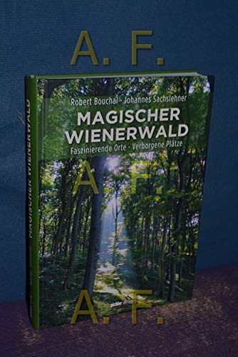 Magischer Wienerwald : faszinierende Orte - verborgene Plätze. - Bouchal, Robert und Johannes Sachslehner